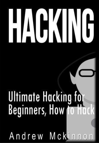 Hacking: Ultimate Hacking for Beginners, How to Hack Paperback – May 29, 2015