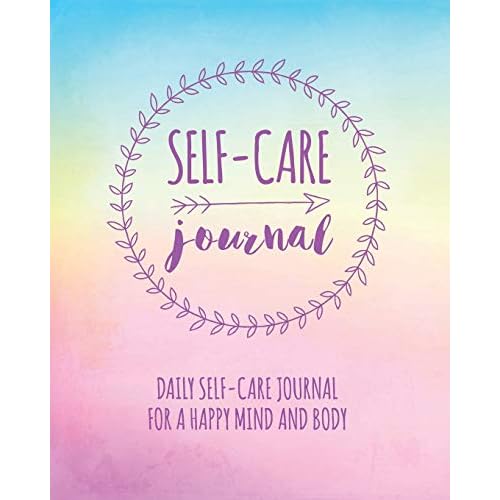 Self-Care Journal: Daily Self-Care Journal For A Happy Mind & Body Paperback August 27, 2018