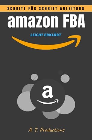 amazon FBA | Schritt fur Schritt Anleitung LEICHT ERKLART: Online Geld verdienen, Warenverkauf im Internet, E-Commerce leicht gemacht (German Edition)