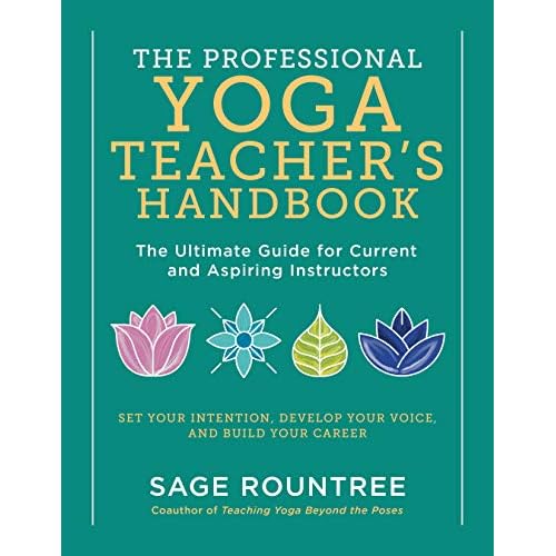 The Professional Yoga Teachers Handbook: The Ultimate Guide for Current and Aspiring InstructorsSet Your Intention, Develop Your Voice, and Build Your Career Paperback Teachers Edition, September 8, 2020