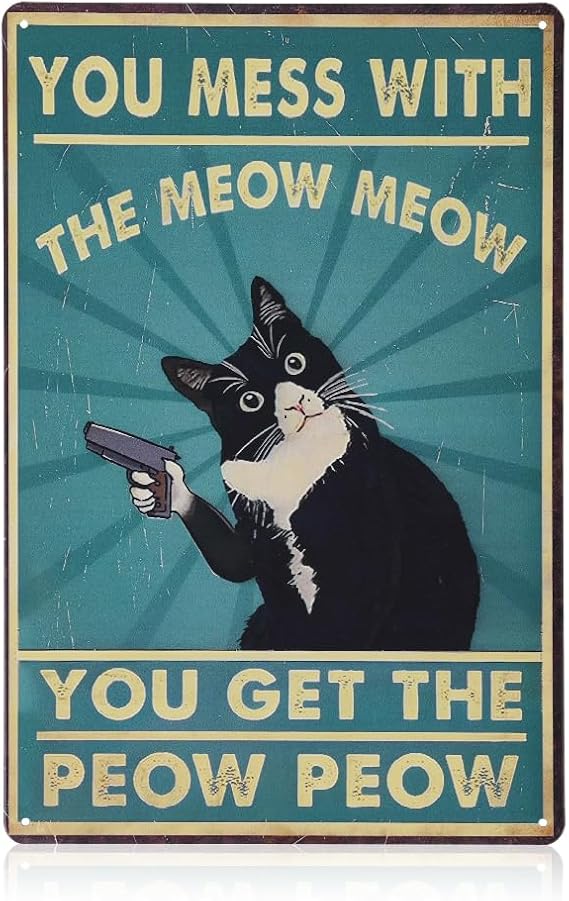 Cat Sign, Funny Vintage Tin Sign, Retro Cat Wall Art, Metal Cat Posters, You Mess With The Meow Meow You Get The Peow Peow Sign, Cat Wall Decor Gifts For Cat Lovers, 8x12 Inch