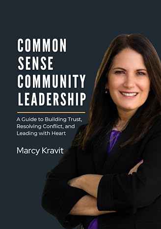 Common Sense Community Leadership: A Guide to Building Trust, Resolving Conflict, and Leading with Heart