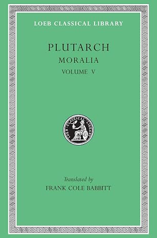Moralia, Volume V: Isis and Osiris. The E at Delphi. The Oracles at Delphi No Longer Given in Verse. The Obsolescence of Oracles