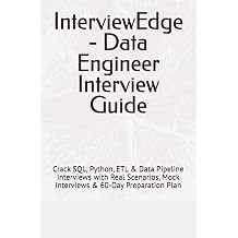 InterviewEdge - Data Engineer Interview Guide: Crack SQL, Python, ETL & Data Pipeline Interviews with Real Scenarios, Mock Interviews & 60-Day Preparation Plan (Data Career Interview Series)