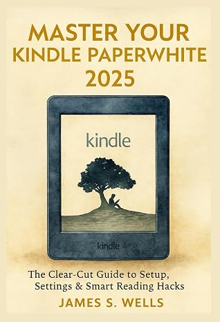 Master Your Kindle Paperwhite (2025 Edition): The Clear-Cut Guide to Setup, Settings & Smart Reading Hacks