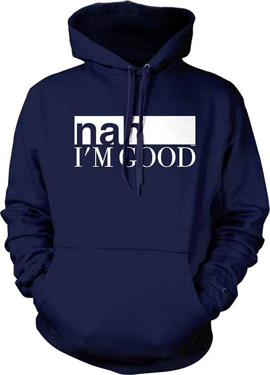 Nah I'm Good Hooded Sweatshirt