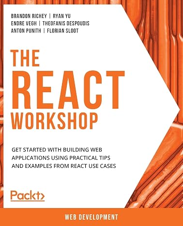 The React Workshop: Get started with building web applications using practical tips and examples from React use cases