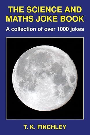 The Science And Maths Joke Book: A collection of over 1000 jokes