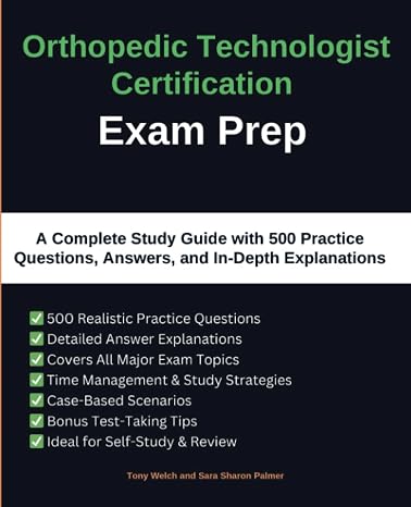 Orthopedic Technologist Certification Exam Prep: A Complete Study Guide with 500 Practice Questions, Answers, and In-Depth Explanations