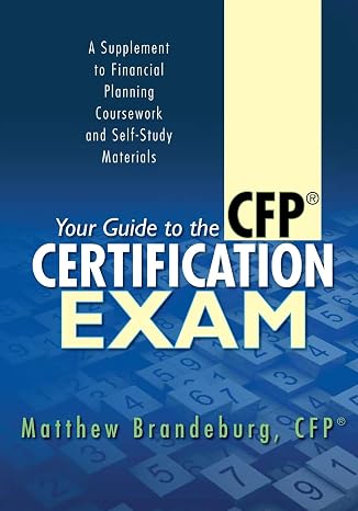 Your Guide to the CFP Certification Exam: A Supplement to Financial Planning Coursework and Self-Study Materials (2019 Edition)