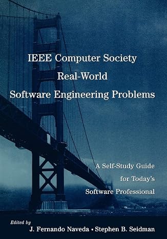 IEEE Computer Society Real-World Software Engineering Problems: A Self-Study Guide for Today's Software Professional (Practitioners)