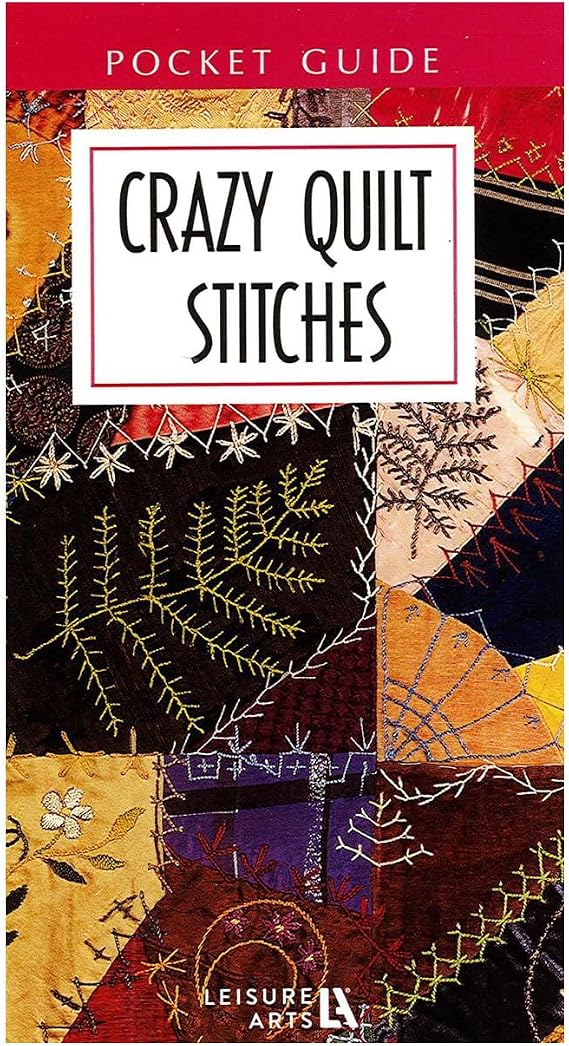 Leisure Arts Crazy Quilt Stitches Pocket Guide Book - Quilting Guide with Step-by-Step Patterns, Quilting Techniques, Design Ideas, and Quilt Projects for Beginners & Experienced Quilters