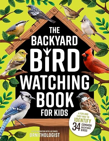 The Backyard Bird Watching Book for Kids: An Interactive Guide to Bird Watching A Fun and Easy Way to Identify the Most Common Backyard Birds
