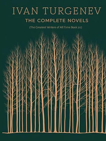 Ivan Turgenev: The Complete Novels (The Greatest Writers of All Time Book 20)