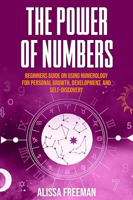 The Power of Numbers: Beginners Guide on Using Numerology for Personal Growth, Development, and Self-Discovery Paperback July 19, 2024