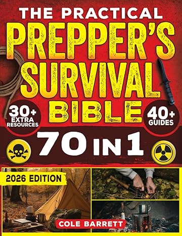 The Practical Preppers Survival Bible: Your Complete Guide To Crisis Preparation With 100+ No Grid Survival Projects, Homesteading, Canning, Off Grid Living, Medicine, Water Filtration & More