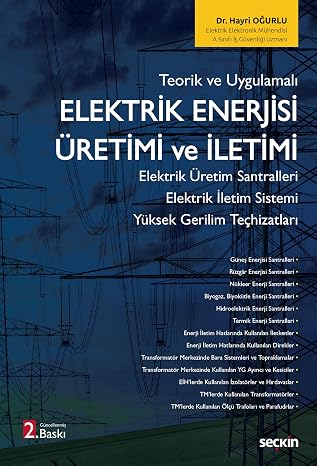 Teorik ve Uygulamalı Elektrik Enerjisi Üretimi ve İletimi Elektrik Üretim Santralleri – Elektrik İletim Sistemi Yüksek Gerilim Teçhizatları 2. Baskı