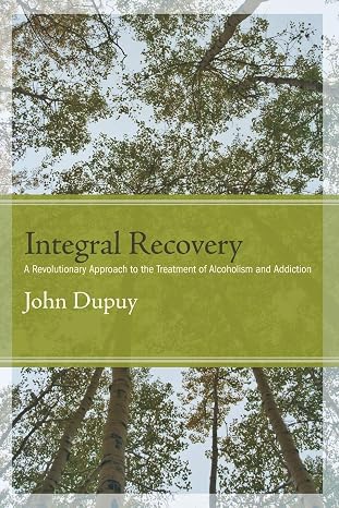 Integral Recovery: A Revolutionary Approach to the Treatment of Alcoholism and Addiction (Excelsior Editions)