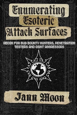 Enumerating Esoteric Attack Surfaces: Recon for Bug Bounty Hunters, Penetration Testers and OSINT aggressors