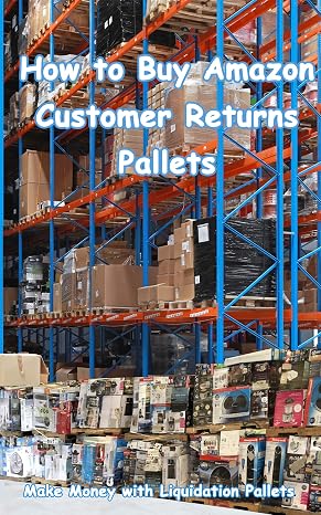 How to Buy Amazon Customer Returns Pallets: Make Money with Liquidation Pallets from Amazon